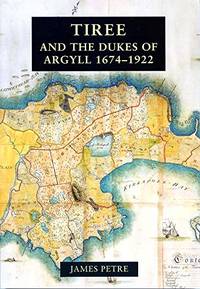 Tiree and the Dukes of Argyll 1674-1922 by Petre, James - 2019