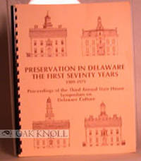 PRESERVATION IN DELAWARE, THE FIRST SEVENTY YEARS, 1909-1979. PROCEEDINGS OF THE THIRD ANNUAL STATE HOUSE SYMPOSIUM ON DELAWARE CULTURE