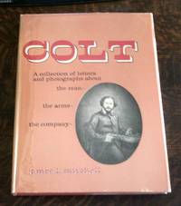 Colt a Collection of Letters about the Man, the Arms, the Company by Mitchell, James L - 1959