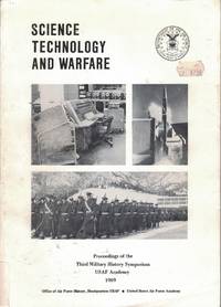 Science, Technology, and Warfare: Proceedings of the Third Military History Symposium by Military History Symposium, 3rd, 1969 - 1971