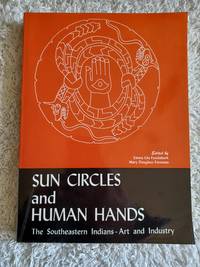 Sun Circles and Human Hands : The Southeastern Indians - Art and Industries by Fundaburk, Emma Lila; Foreman, Mary Douglass (eds.) - 2001