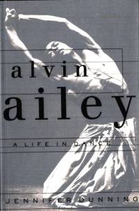 Alvin Ailey. A Life in Dance.