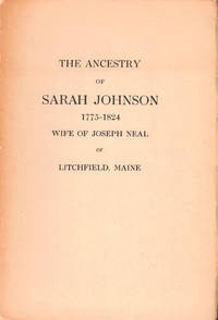 The Ancestry of Sarah Johnson 1775-1824 Wife of Joseph Neal of Litchfield, Maine