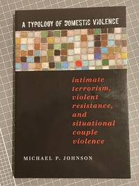 A Typology of Domestic Violence : Intimate terrorism, violent resistance, and situational couple...