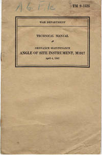 TM 9-1525, ORDNANCE MAINTENANCE, ANGLE OF SITE INSTRUMENT, M1917: War Department Technical...