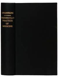 The Thomsonian Practice of Medicine; Containing the Names, and a Description of the Virtues and Uses of the Medicines Belonging to This System of Practice; Also, Directions for Giving the Proper Quantity of Each Article for a Dose; together with the Names and Symptoms of the Different Forms of Disease, and Ample Directions for Curing the Same, with Those Excellent Remedies