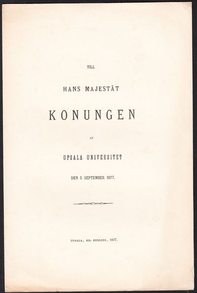 Till hans majestät konungen af Upsala universitet…