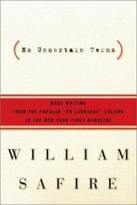 No Uncertain Terms Bk. 1 : More Writing from the Popular On Language Column in The New York Times...