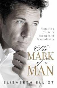 The Mark of a Man : Following Christ's Example of Masculinity