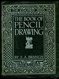 The Book of Pencil Drawing | The Kingsway Series by Branch, E. A - 1925