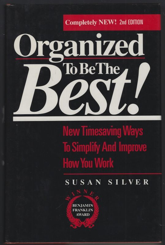 ORGANIZED TO BE THE BEST New Timesaving Ways to Simplify and Improve How You Work