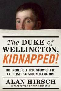 The Duke of Wellington, Kidnapped!: The Incredible True Story of the Art Heist That Shocked a Nation