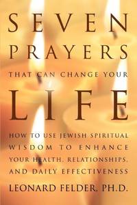 Seven Prayers That Can Change Your Life:How to Use Jewish Spiritual Wisdom to Enhance Your...