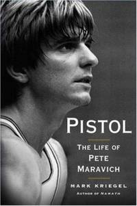 Pistol : The Life of Pete Maravich by Mark Kriegel - 2007