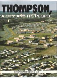 THOMPSON, A CITY AND ITS PEOPLE by Buckingham, Graham - 1988