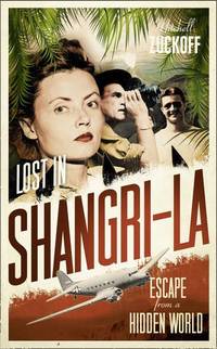 Lost in Shangri-La: Escape from a Hidden World - A True Story