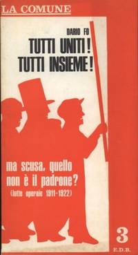 TUTTI UNITI! TUTTI INSIEME! MA SCUSA, by Fo Dario - 1971