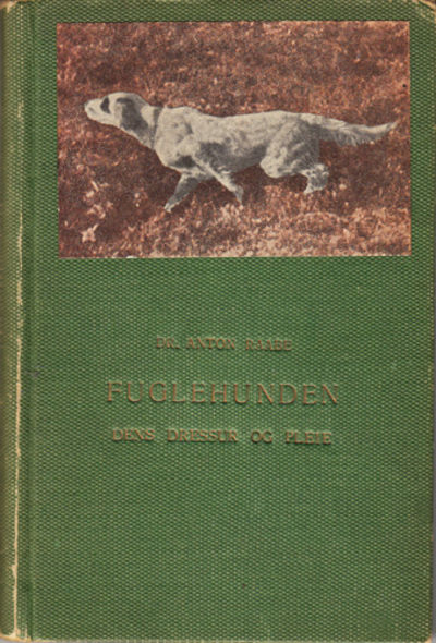 Fuglehunden. Dens dressur og pleie.