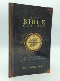 THE BIBLE COMPASS: A Catholic's Guide to Navigating the Scriptures