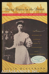 DAISY BATES IN THE DESERT: A Woman's Life Among The Aborigines