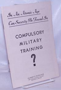 In an Atomic Age Can Security Be Found In Compulsory Military Training