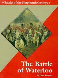 The Battle of Waterloo : Battles of the Nineteenth Century