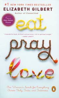 Eat Pray Love: One Woman's Search for Everything Across Italy, India and Indonesia...