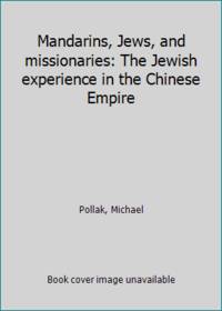 image of Mandarins, Jews, and missionaries: The Jewish experience in the Chinese Empire