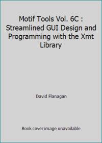 Motif Tools Vol. 6C : Streamlined GUI Design and Programming with the Xmt Library by David Flanagan - 1994