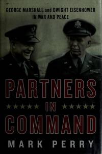 Partners in Command: George Marshall and Dwight Eisenhower in War and Peace