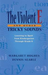 The Violent E and Other Tricky Sounds : Learning to Spell from Kindergarten Through Grade 6