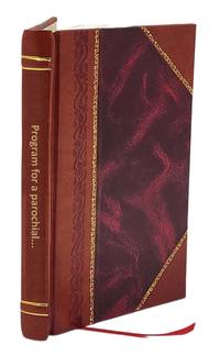 Program for a parochial course of doctrinal instructions for all Sundays and holy days of the year based on the teachings of the catechism of the council of trent and harmonized with the gospels and epistles of the sundays and feasts Volume 1 1920 [Leather Bound]