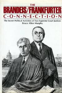 cover of The Brandeis/Frankfurter Connection: The Secret Political Activities of Two Supreme Court Justices