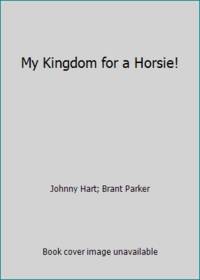 My Kingdom for a Horsie!
