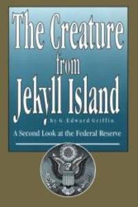 image of The Creature from Jekyll Island: A Second Look at the Federal Reserve