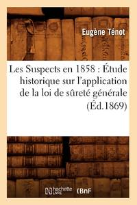 Les Suspects en 1858 : Étude historique sur l'application de la loi de sûreté générale...