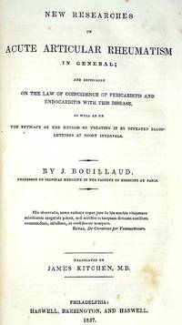 New Researches on Acute Articular Rheumatism in General; and especially on the law of coincidence of pericarditis and endocarditis with this disease, as well as the efficacy of the method of treating it by repeated blood-lettings at short intervals
