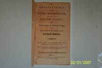 The Constitution of the State of Massachusetts, and that of the United States; the Declaration of Independence, with President Washington&#039;s Farewell Address by founding fathers and Massachusetts government - 1805