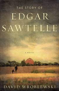 The Story of Edgar Sawtelle by Wroblewski, David - 2008