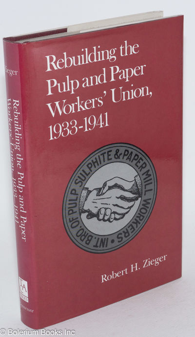 Rebuilding the Pulp and Paper Workers' Union, 1933-1941