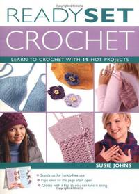 Ready, Set, Crochet: Learn to Crochet With 19 Hot Projects