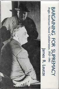 Bargaining for Supremacy: Anglo - American Collaboration, 1937-1941