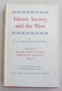 Islamic Society and the West Volume I: Islamic Society in the Eighteenth Century Part I and Part II by H. A. R. Gibb and Harold Bowen - Hardcover - Reprints - 1960 - from Midway Used and Rare Books (SKU: 61638)