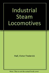 Industrial Steam Locomotives by Hall, Victor Frederick