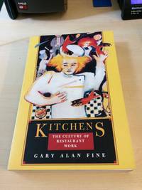 Kitchens. The Culture of Restaurant Work by Gary Alan Fine - 1996