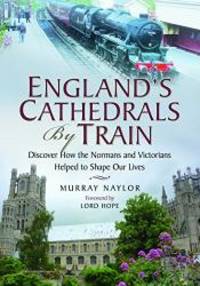 England&#039;s Cathedrals by Train by Murray Naylor - 2017-08-08