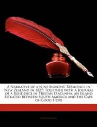 A Narrative of a Nine Months&#039; Residence in New Zealand in 1827: Together with a Journal of a Residence in Tristan D&#039;acunha, an Island Situated Between South America and the Cape of Good Hope by Augustus Earle - 2010-02-23