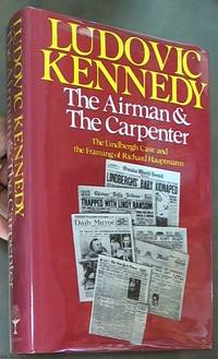 image of The Airman and the Carpenter; the Lindbergh Caes and the Framing of Richard Hauptmann