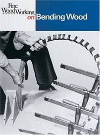 Bending Wood (Fine Woodworking): 35 Articles (Fine Woodworking on Series)