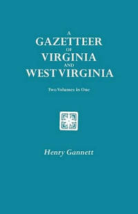 A Gazetteer of Virginia and West Virginia. Two Volumes in One